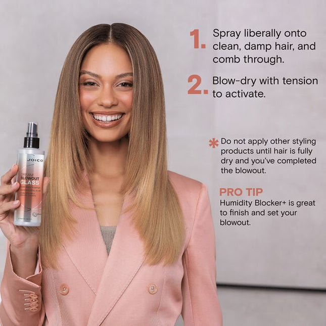 Get the one-two punch of frizz control and glass-like shine with NEW Dream Blowout Glass™. Our powerhouse formula with heat-activated technology seal frizz-prone strands—locking in smooth styles for 3 days,* even in humid weather.