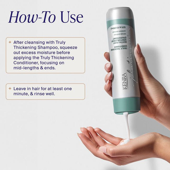 Unlock our secret to fuller, thicker looking hair after first use with the Kenra Platinum® Truly Thickening Shampoo &amp; Conditioner System. Experience instant fullness and 74% more volume at the root*. Adds hydration and shine and helps to add texture to hair for easy styling. Formulated to enhance style memory to effortlessly retain your style longer.
