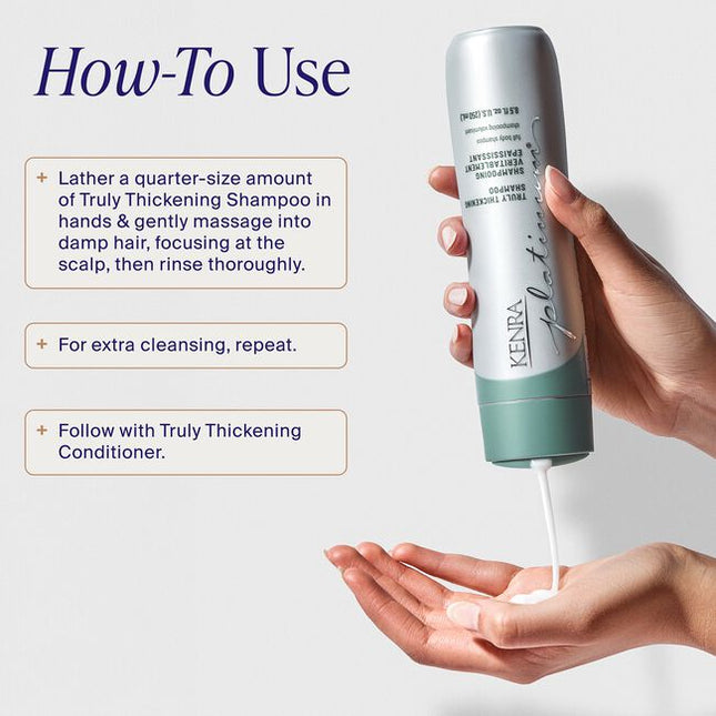Unlock our secret to fuller, thicker looking hair after first use with the Kenra Platinum® Truly Thickening Shampoo &amp; Conditioner System. Experience instant fullness and 74% more volume at the root*. Adds hydration and shine and helps to add texture to hair for easy styling. Formulated to enhance style memory to effortlessly retain your style longer.