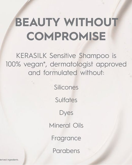 A gentle cleansing shampoo infused with Biomimetic Silk and Allantoin. Kerasilk's 100% vegan*, fragrance-free formula soothes and nourishes sensitive scalps, providing essential hydration for lasting comfort and balance**.
*no animal-derived ingredients