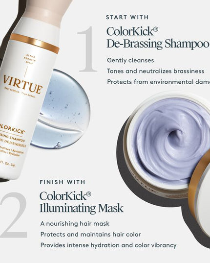 ColorKick® De-Brassing Shampoo uses a 100% natural colorant blend to brighten, tone, and gently neutralize brassiness on natural and color-treated hair shades, including silver and gray. Plant-derived humectants hydrate and detangle hair, while Virtue’s proprietary Alpha Keratin 60ku® protein strengthens and repairs all hair types with each use.