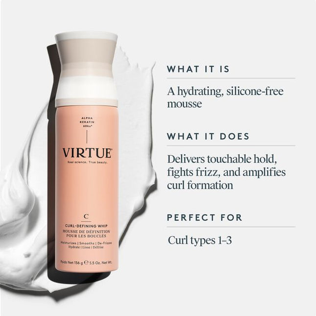 Virtue® Curl-Defining Whip is a hydrating cream that delivers touchable hold, fights frizz, and amplifies curl formation. ""It provides lightweight definition for bouncy curls and waves without the crunchy, sticky after-feel. Alpha Keratin 60ku® not only repaves damaged cuticles and refills microscopic cracks in hair, it also protects against humidity, heat, and environmental damage.