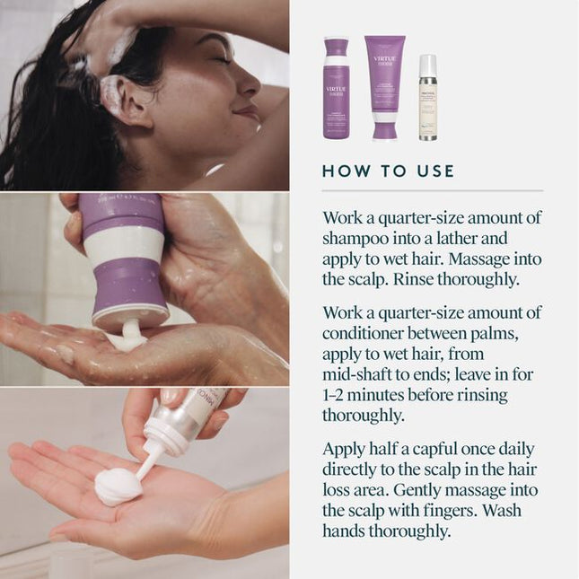 A Minoxidil-based regimen that nourishes the scalp and reactivates hair follicles to stimulate growth. The three-step system includes the Shampoo for Thinning Hair, Conditioner for Thinning Hair and Minoxidil 5% Foam. This regimen is ideal for moderate to severe hair loss due to: hereditary factors, hormonal fluctuations, nutritional deficiencies, and/or stress. Safe for chemically treated or colored hair.