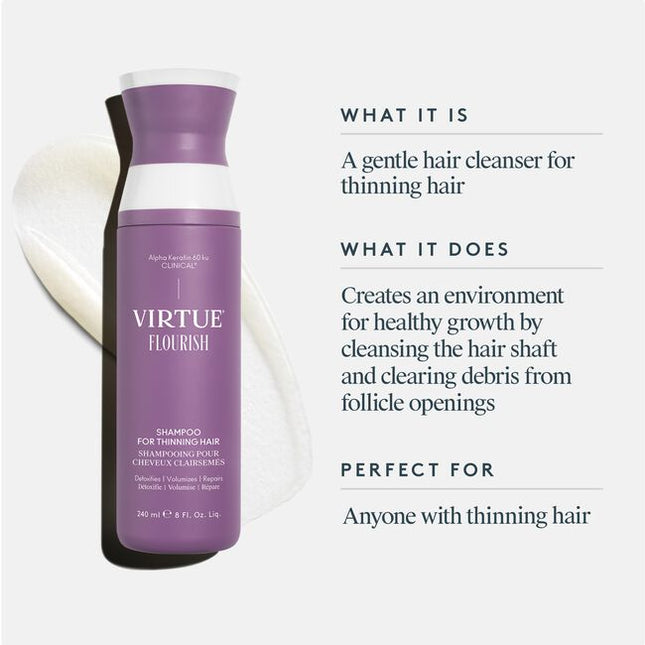 Virtue® Flourish® Shampoo for Thinning Hair delicately removes scalp buildup, cleanses the hair shaft, and clears debris from follicle openings, creating an environment for healthy growth.