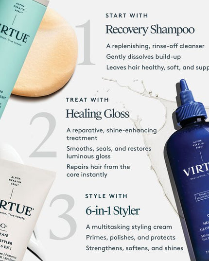Virtue® Healing Gloss a reparative, in-shower treatment that helps restore softness, smoothness, and radiant shine. This shake-to-activate formula smooths and seals the cuticle to instantly deliver 2.5x more shine* and leave hair significantly smoother through 5 washes*. (vs at least 5 washes)