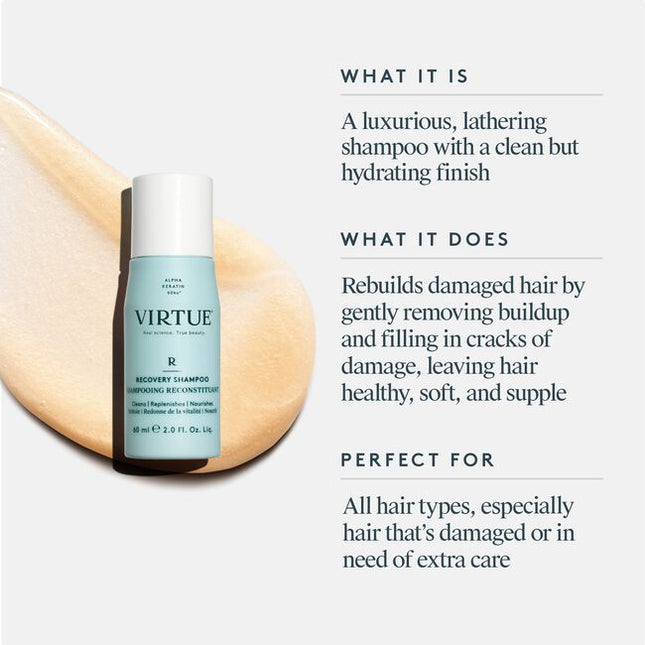 Virtue® Recovery Shampoo works to rebuild damaged hair with each use. It gently dissolves daily build-up while filling in cracks of damage to leave hair healthy, soft, and supple.