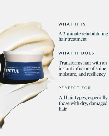 Virtue® Restorative Treatment Mask actively rehabilitates all hair types in need of extra care for an instant infusion of shine, moisture, and resiliency without weighing it down.
