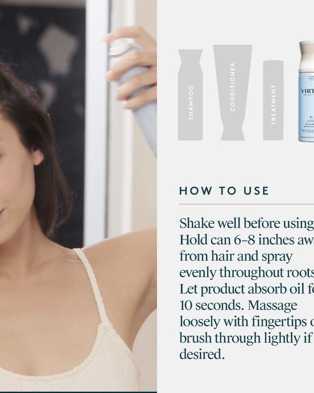 Virtue® Dry Shampoo is an invisible, dry-mist aerosol that soaks up excess oils while infusing hair with health-boosting Alpha Keratin 60ku® protein, leaving hair and scalp refreshed and clean to the touch.