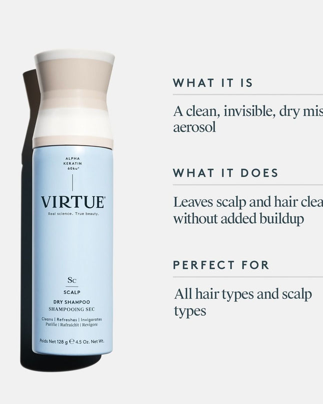 Virtue® Dry Shampoo is an invisible, dry-mist aerosol that soaks up excess oils while infusing hair with health-boosting Alpha Keratin 60ku® protein, leaving hair and scalp refreshed and clean to the touch.