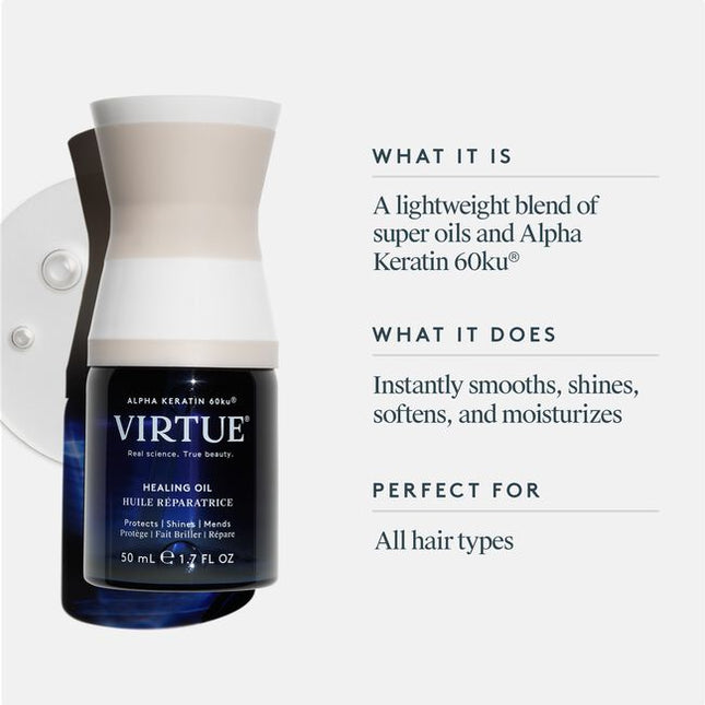 Virtue® Healing Oil is a unique blend of pure, hydrating super oils and Virtue’s hair-healing Alpha Keratin 60ku® in one bottle. This lightweight serum instantly delivers the shine, softness, and moisturization expected from a hair oil with the damage repair, strengthening, and environmental protection that only our protein can provide. 