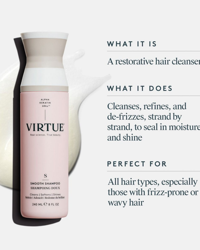 Virtue® Smooth Shampoo works to both cleanse and refine textured hair. Infused with restorative ingredients, it de-frizzes strand by strand to seal in moisture and shine.