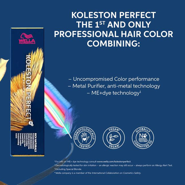 Wella's purest permanent hair color, Koleston Perfect is the first and only professional hair color that combines uncompromised color performance with Metal Purifier and ME+ dye technology for true-to-tone color and protection from damage. Nothing has been proven gentler to hair than Koleston Perfect for permanent color performance.
