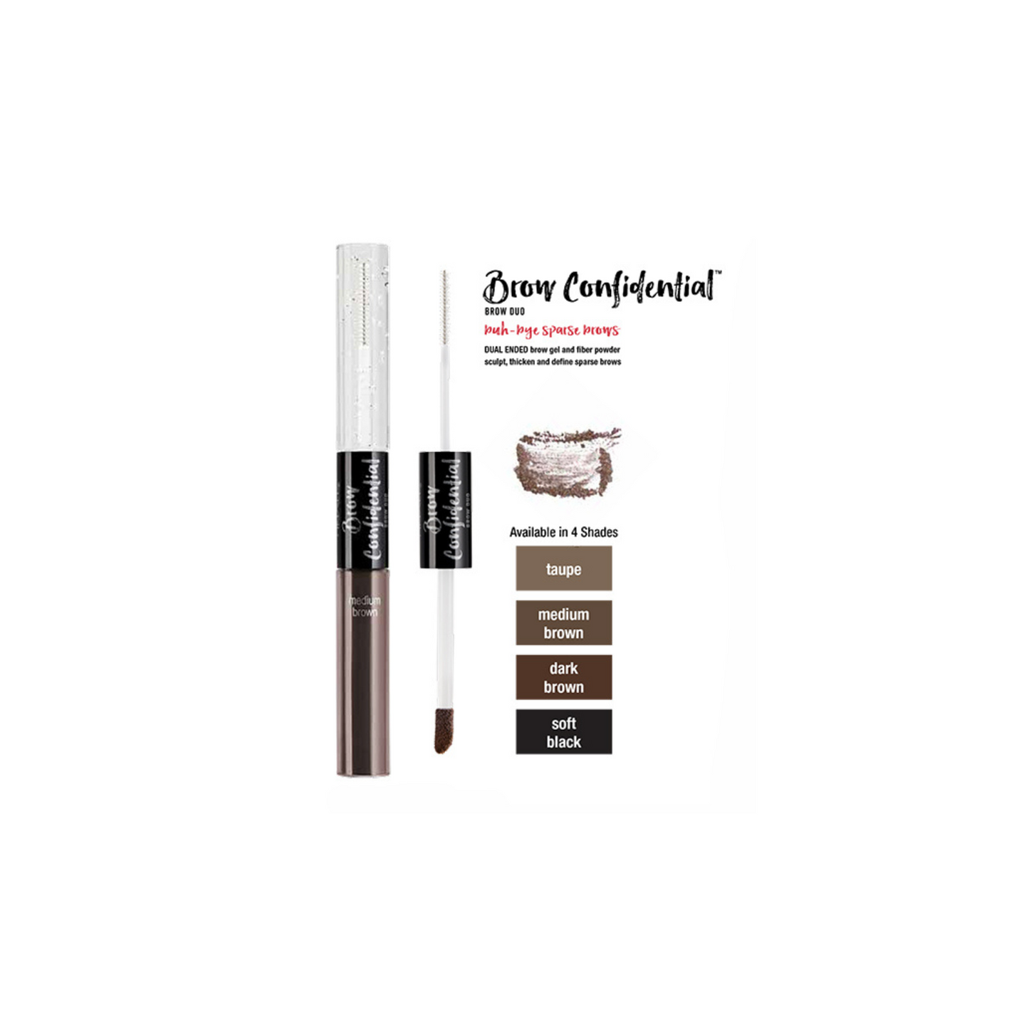 Dual-ended gel and powder system sculpts, thickens and defines sparse brows. The transparent gel shapes, grooms and sets brows while the tinted loose powder fills in, defines and adds color. The clear fixing gel then locks the brows into place with lasting hold.